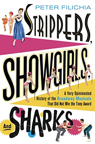 Stock image for Strippers, Showgirls, and Sharks: A Very Opinionated History of the Broadway Musicals That Did Not Win the Tony Award for sale by SecondSale
