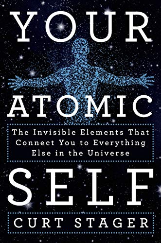 Imagen de archivo de Your Atomic Self : The Invisible Elements That Connect You to Everything Else in the Universe a la venta por Better World Books