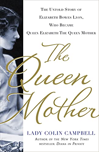 Imagen de archivo de The Queen Mother: The Untold Story of Elizabeth Bowes Lyon, Who Became Queen Elizabeth The Queen Mother a la venta por Goodwill