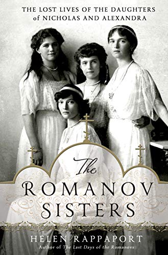 Imagen de archivo de The Romanov Sisters: The Lost Lives of the Daughters of Nicholas and Alexandra a la venta por Hastings of Coral Springs