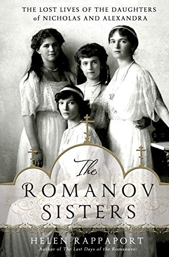 9781250020208: The Romanov Sisters: The Lost Lives of the Daughters of Nicholas and Alexandra
