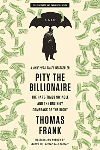 Stock image for Pity the Billionaire: The Hard-Times Swindle and the Unlikely Comeback of the Right for sale by SecondSale