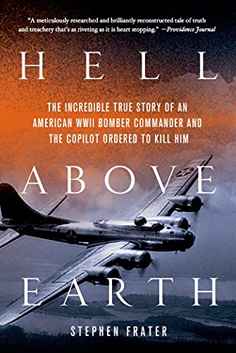 9781250021205: HELL ABOVE EARTH: The Incredible True Story of an American WWII Bomber Commander and the Copilot Ordered to Kill Him