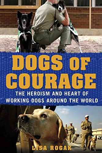 Beispielbild fr Dogs of Courage: Stories of Service Dogs, Police Dogs, Therapy Dogs, and Other Heroic Dogs from Around the World zum Verkauf von WorldofBooks