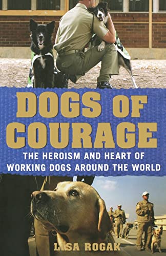 9781250021762: Dogs Of Courage: Stories of Service Dogs, Police Dogs, Therapy Dogs, and Other Heroic Dogs from Around the World