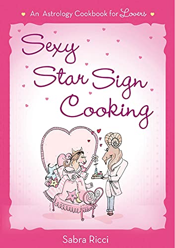Imagen de archivo de Sexy Star Sign Cooking: An Astrology Cookbook for Lovers a la venta por Hawking Books
