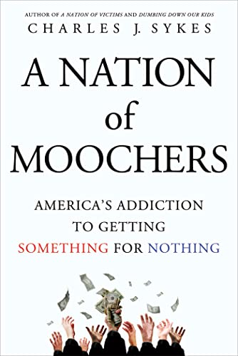 A Nation of Moochers: America's Addiction to Getting Something for Nothing (9781250022325) by Sykes, Charles J.