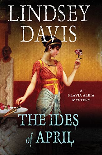 Beispielbild fr The Ides of April: A Flavia Albia Mystery (Flavia Albia Series) zum Verkauf von Front Cover Books