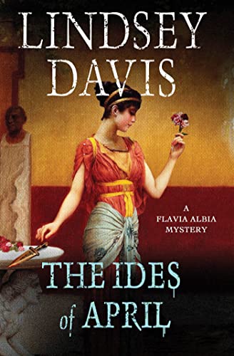 9781250023698: The Ides of April: A Flavia Albia Mystery (Flavia Albia Series)