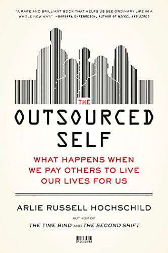 Imagen de archivo de The Outsourced Self: What Happens When We Pay Others to Live Our Lives for Us a la venta por BooksRun