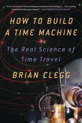 9781250024220: HOW TO BUILD A TIME MACHINE: The Real Science of Time Travel