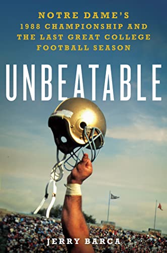 Beispielbild fr Unbeatable: Notre Dame's 1988 Championship and the Last Great College Football Season : Notre Dame's 1988 Championship and the Last Great College Football Season zum Verkauf von Better World Books