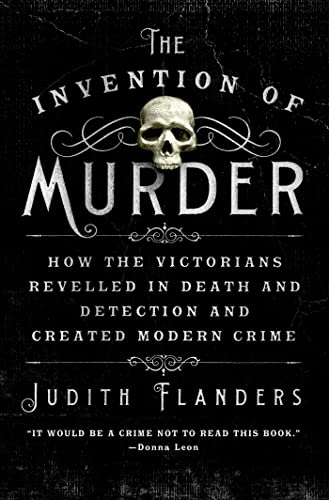 9781250024879: The Invention of Murder: How the Victorians Revelled in Death and Detection and Created Modern Crime