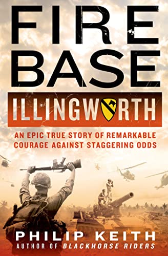 9781250024954: Fire Base Illingworth: An Epic True Story of Remarkable Courage Against Staggering Odds
