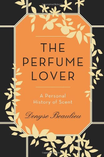 Beispielbild fr The Perfume Lover: A Personal History of Scent zum Verkauf von Wonder Book
