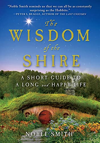 Stock image for The Wisdom of the Shire: A Short Guide to a Long and Happy Life for sale by ZBK Books