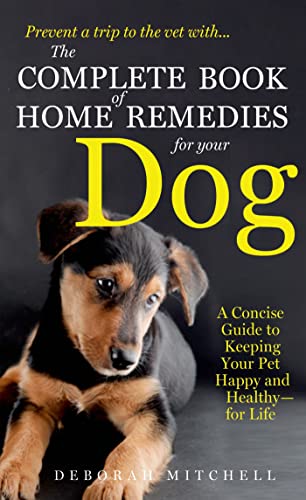 9781250026279: The Complete Book of Home Remedies for Your Dog: A Concise Guide for Keeping Your Pet Healthy and Happy - For Life
