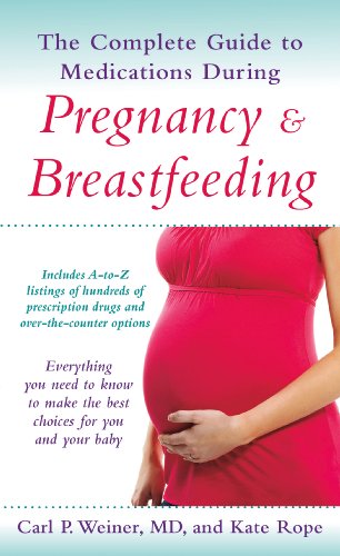 Imagen de archivo de The Complete Guide to Medications During Pregnancy and Breastfeeding: Everything You Need to Know to Make the Best Choices for You and Your Baby a la venta por POQUETTE'S BOOKS