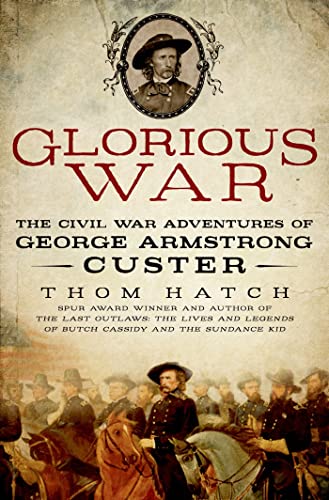 Stock image for Glorious War : The Civil War Adventures of George Armstrong Custer for sale by Better World Books: West