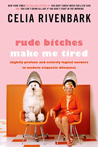 9781250029232: Rude Bitches Make Me Tired: Slightly Profane and Entirely Logical Answers to Modern Etiquette Dilemmas