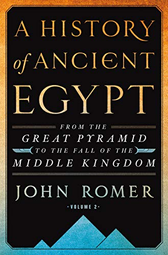 A History of Ancient Egypt Volume 2: From the Great Pyramid to the Fall of the Middle Kingdom (A History of Ancient Egypt, 2) - Romer, John