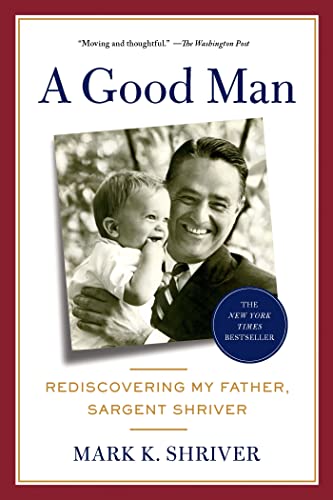 Beispielbild fr A Good Man : Rediscovering My Father, Sargent Shriver zum Verkauf von Better World Books
