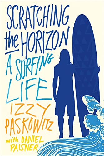 Scratching the Horizon: A Surfing Life (9781250031594) by Paskowitz, Izzy; Paisner, Daniel