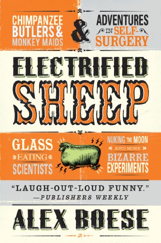 Imagen de archivo de Electrified Sheep: Glass-eating Scientists, Nuking the Moon, and More Bizarre Experiments a la venta por Decluttr