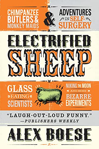 Stock image for Electrified Sheep: Glass-eating Scientists, Nuking the Moon, and More Bizarre Experiments for sale by Your Online Bookstore