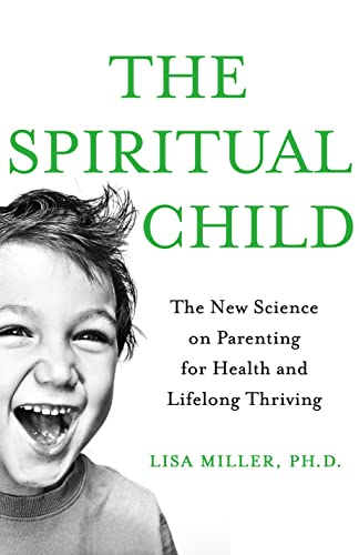 Beispielbild fr The Spiritual Child: The New Science on Parenting for Health and Lifelong Thriving zum Verkauf von SecondSale