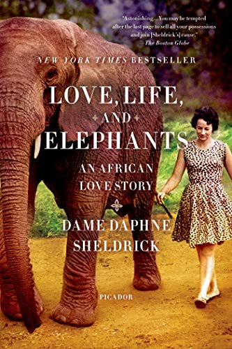 Love, Life, and Elephants: An African Love Story (9781250033376) by Sheldrick, Daphne