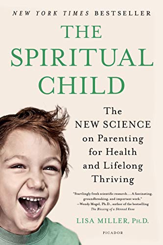 Beispielbild fr The Spiritual Child: The New Science on Parenting for Health and Lifelong Thriving zum Verkauf von Wonder Book