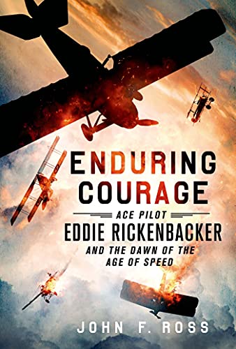 9781250033840: Enduring Courage: Ace Pilot Eddie Rickenbacker and the Dawn of the Age of Speed