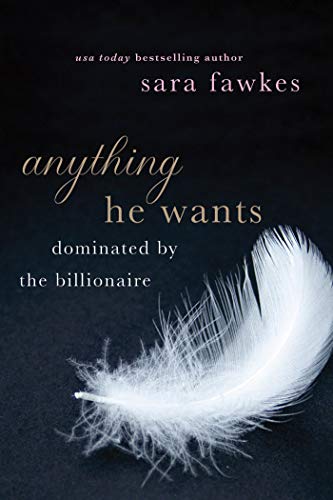 9781250035332: Anything He Wants: Dominated by the Billionaire