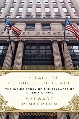 9781250035547: The Fall of the House of Forbes: The Inside Story of the Collapse of a Media Empire