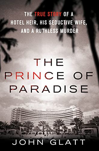 Stock image for The Prince of Paradise : The True Story of a Hotel Heir, His Seductive Wife, and a Ruthless Murder for sale by Better World Books