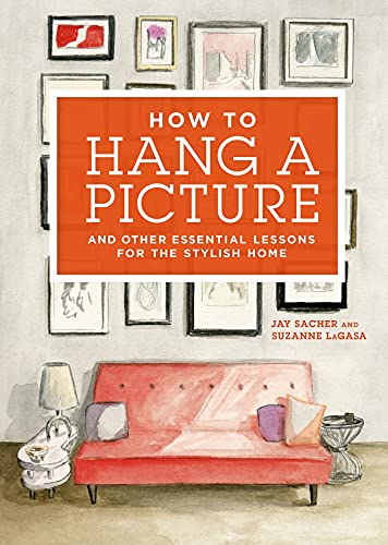 Imagen de archivo de How to Hang a Picture: And Other Essential Lessons for the Stylish Home a la venta por gwdetroit