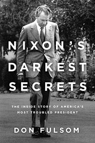 Nixon's Darkest Secrets: The Inside Story of America's Most Troubled President.
