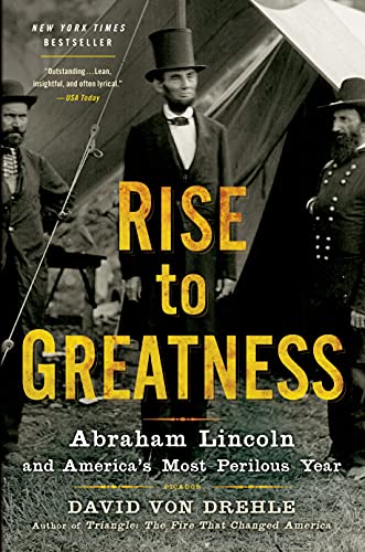 Beispielbild fr Rise to Greatness : Abraham Lincoln and America's Most Perilous Year zum Verkauf von Better World Books
