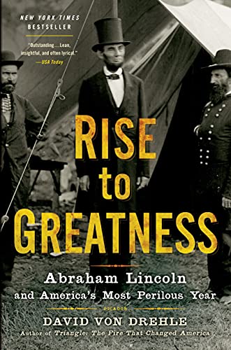 9781250037800: Rise to Greatness: Abraham Lincoln and America's Most Perilous Year