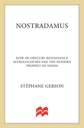 9781250037862: Nostradamus: How an Obscure Renaissance Astrologer Became the Modern Prophet of Doom