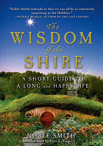 The Wisdom of the Shire: A Short Guide to a Long and Happy Life (9781250038296) by Smith, Noble