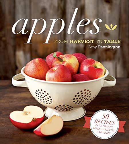 Stock image for Apples: From Harvest to Table: 50 Recipes Plus Lore, Crafts and More Starring the Tried-And-True Favorite for sale by ThriftBooks-Dallas