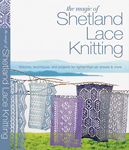 The Magic of Shetland Lace Knitting - Stitches, techniques and Projects Forlighter-Than-air shawl...