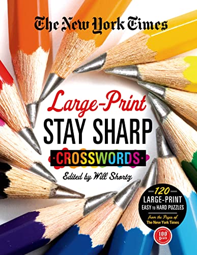 Imagen de archivo de The New York Times Large-Print Stay Sharp Crosswords: 120 Large-Print Easy to Hard Puzzles from the Pages of The New York Times (New York Times Crossword Collections) a la venta por Off The Shelf