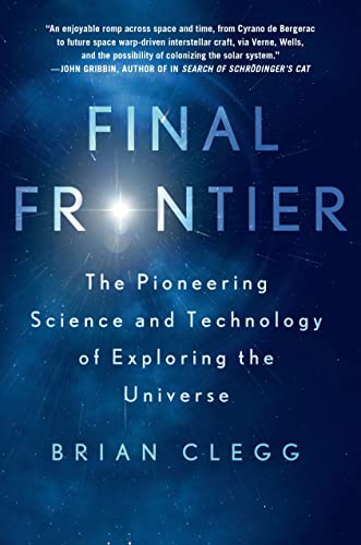 9781250039439: Final Frontier: The Pioneering Science and Technology of Exploring the Universe