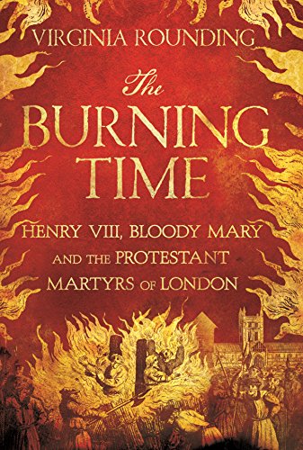9781250040640: The Burning Time: Henry VIII, Bloody Mary, and the Protestant Martyrs of London