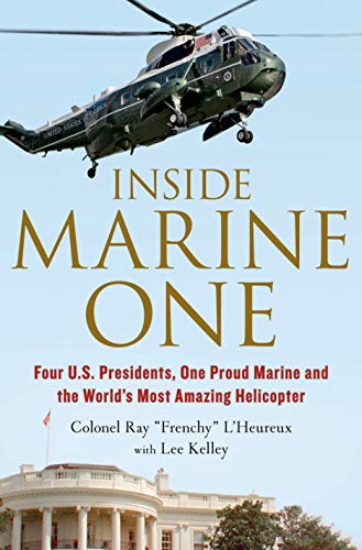 Stock image for Inside Marine One: Four U.S. Presidents, One Proud Marine, and the Worlds Most Amazing Helicopter for sale by ZBK Books