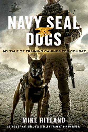 Imagen de archivo de Navy SEAL Dogs: My Tale of Training Canines for Combat a la venta por SecondSale