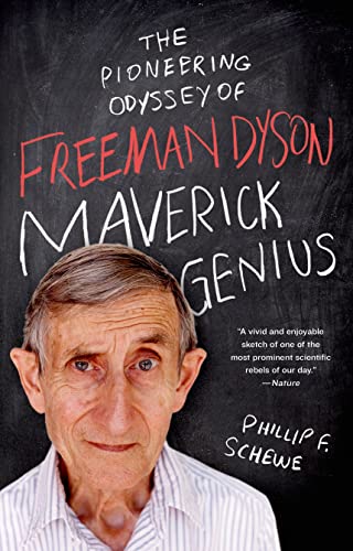 Maverick Genius: The Pioneering Odyssey of Freeman Dyson